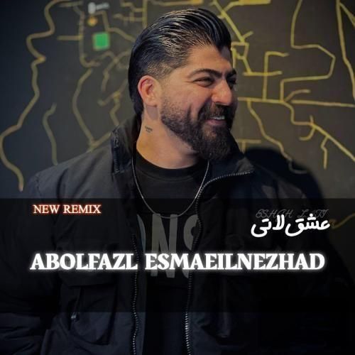 ریمیکس زیبا ابوالفضل اسماعیل نژاد بنام عشق لاتی